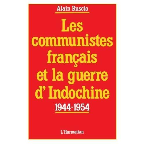 Les Communistes Français Et La Guerre D'indochine 1944-1954