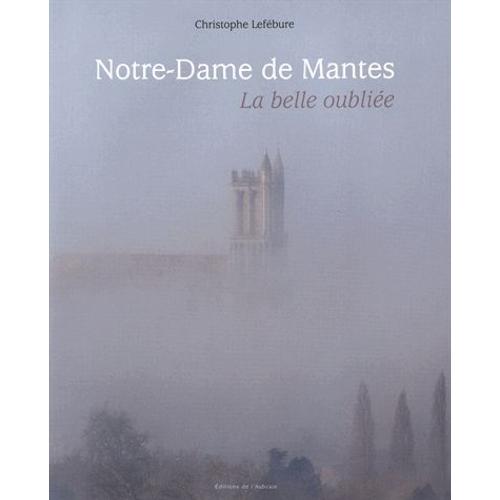 Notre-Dame De Mantes - La Belle Oubliée