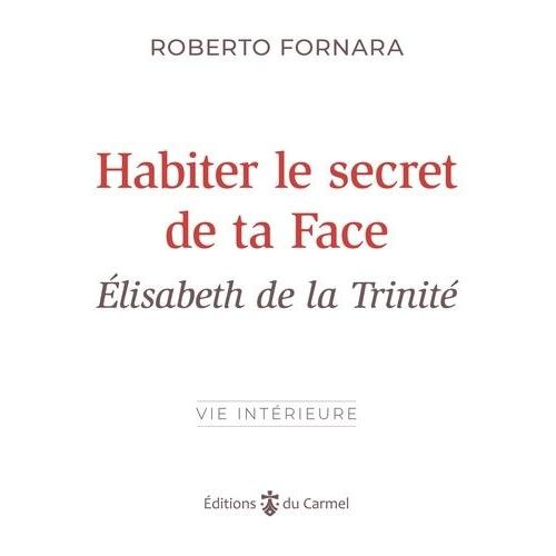 Habiter Le Secret De Ta Face - Elisabeth De La Trinité