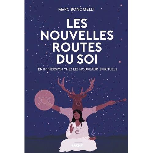 Les Nouvelles Routes Du Soi - En Immersion Chez Les Nouveaux Spirituels