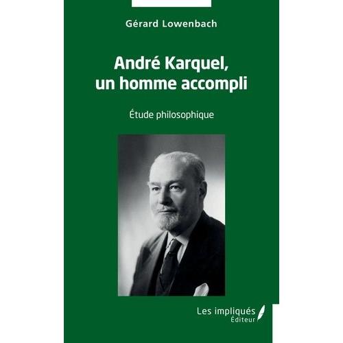 André Karquel, Un Homme Accompli - Etude Philosophique