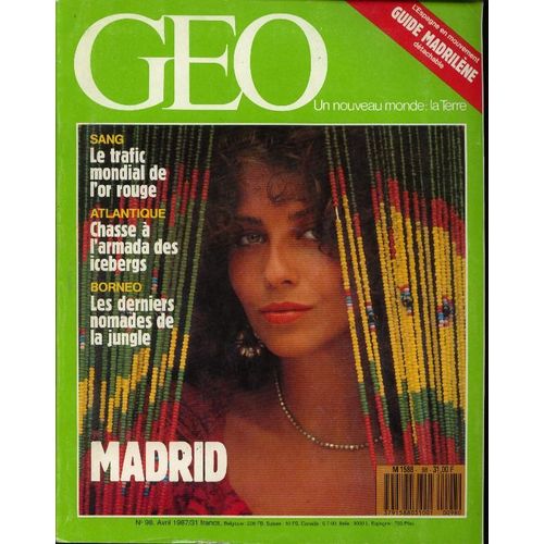 Geo N° 98 Avril 1987 Madrid, Punans De Bornéo, Icebergs, Pigeons, Mermoz, Fête-Dieu Andine, Marché M