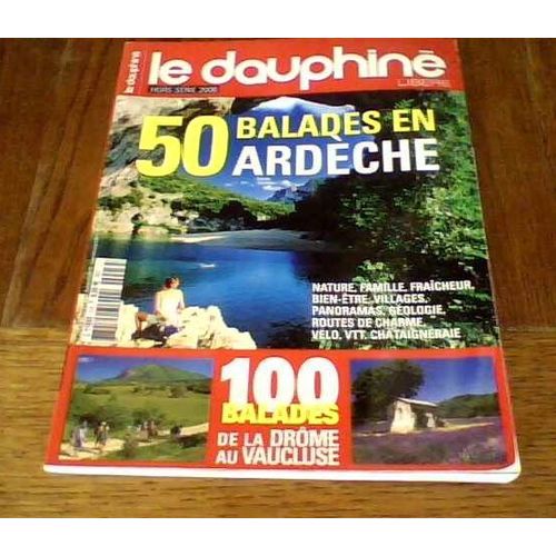 Le Dauphiné Libéré - 50  Balades En Ardèche, 100 Balades De La Drôme Au  Vaucluse  Hors Série N° 3 