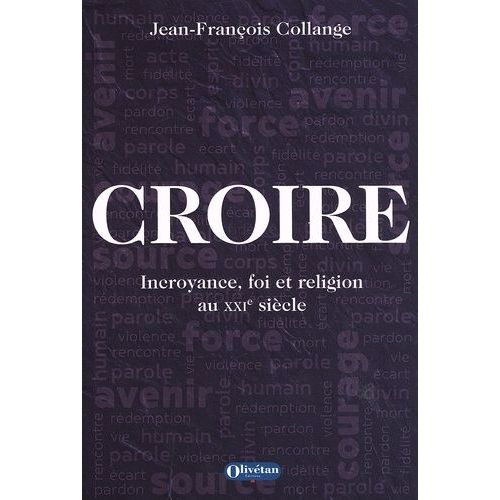 Croire - Incroyance, Foi Et Religion Au Xxie Siècle