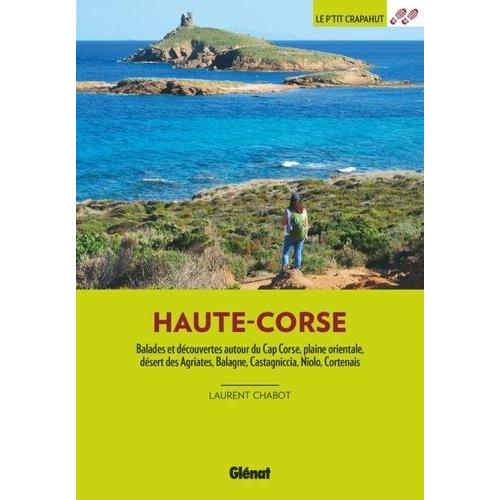 Haute-Corse - Balades Et Découvertes Autour Du Cap Corse, Plaine Orientale, Désert Des Agriates, Balagne, Castagniccia, Niolo, Cortenais