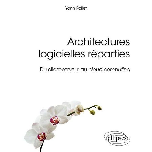 Architectures Logicielles Réparties - Du Client-Serveur Au Cloud Computing