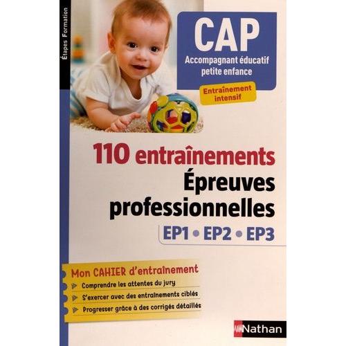 Cap Accompagnement Éducatif Petite Enfance - 110 Entraînements Epreuves Professionnelles Ep1 Ep2 Ep3