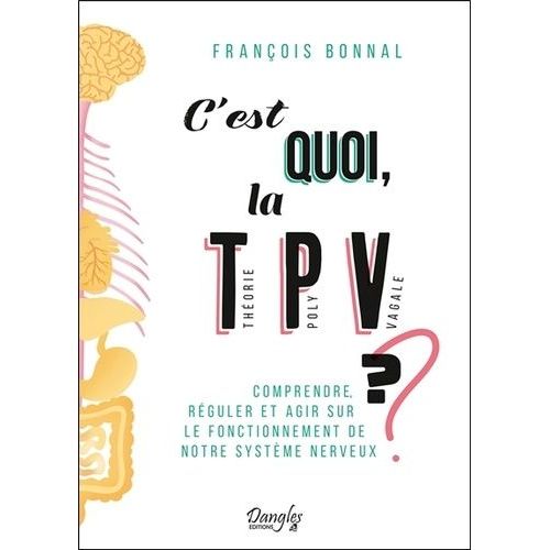 C'est Quoi, La Théorie Polyvagale ? - Comprendre, Réguler Et Agir Sur Le Fonctionnement De Notre Système Nerveux