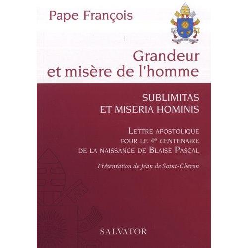 Grandeur Et Misère De L?Homme - Sublimatas Et Miseria Hominis, Lettre Apostolique Pour Le 4e Centenaire De La Naissance De Blaise Pascal