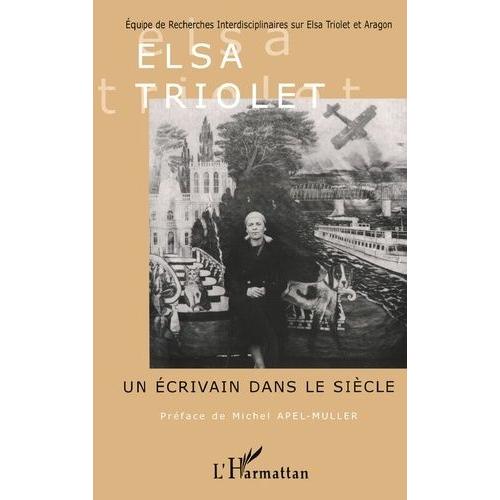 Elsa Triolet, Un Ecrivain Dans Le Siecle - Actes Du Colloque International, Novembre 1996, Maison Elsa Triolet-Aragon-Saint-Arnoult-En-Yvelines