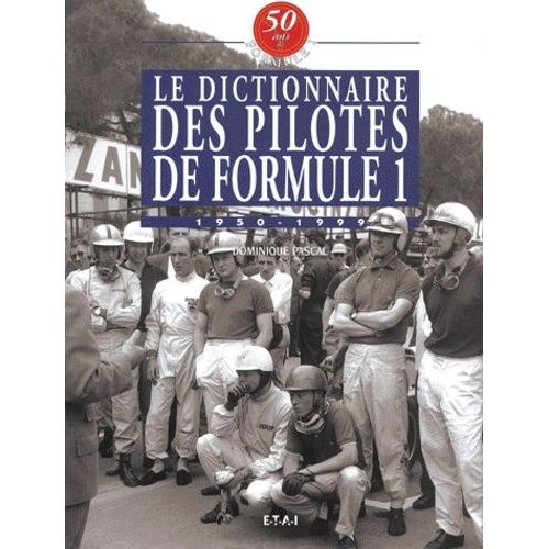 Le Dictionnaire Des Pilotes De Formule 1. 1950-1999