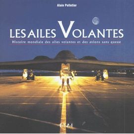 Les Ailes Volantes - Histoire Mondiale Des Ailes Volantes Et Des Avions Sans Queue