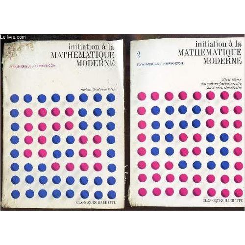Initiation A La Mathematique Moderne - En 2 Volumes (Tomes 1 Et 2).