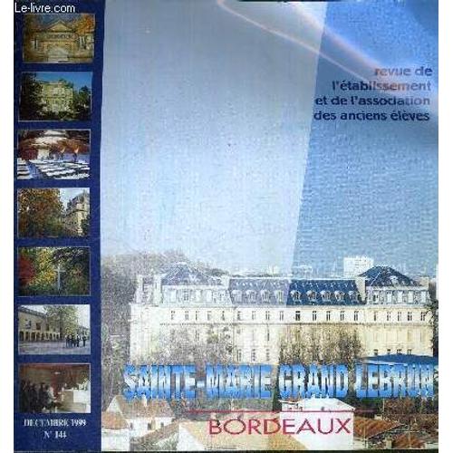 Revue De L'etablissement Et De L'association Des Anciens Eleves - N°144 - Decembre 1999 - Sainte-Marie Grand Lebrun - Bordeaux / Le Frère Jean Kessler / Randonnée Pyrénées 99 / Les Ts4 Cru ...