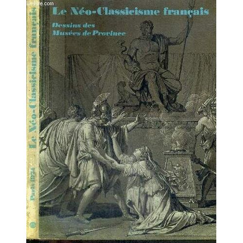 1 Catalogue D'exposition : Le Neo-Classicisme Francais - Dessins Des Musees De Province - Grand Palais - 6 Decembre 1974 - 10 Fevrier 1975