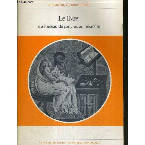 Le Livre - Du Rouleau De Papyrus Au Microfilm - Themes De La Vie Quotidienne