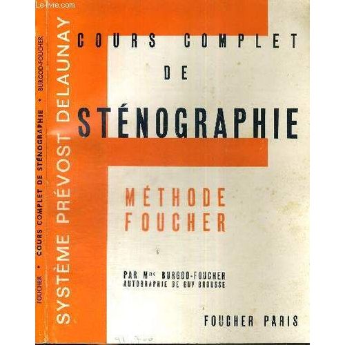 Cours Complet De Stenographie - Methode Foucher - Systeme Prevost Delaunay - Théorie - Exemples - Conseils Pratiques - Exercices Gradués D'écriture Et De Lecture - Gammes D'entrainement.