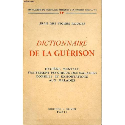 Dictionnaire De La Guerison - Hygiene Mentale - Traitement Psychique Des Maladies - Conseils Et Exhortations Aux Malades
