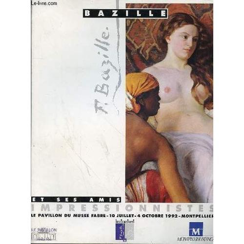 Catalogue D'exposition Frederic Bazille Et Ses Amis Impressionnistes - Le Pavillon Du Musee Fabre 10 Juillet-4 Octobre 1992 - Montpellier -