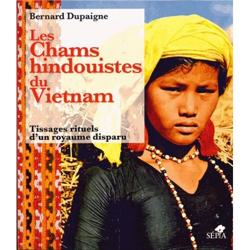 Les Chams Hindouistes Du Vietnam - Tissages Rituels D'un Royaume Disparu