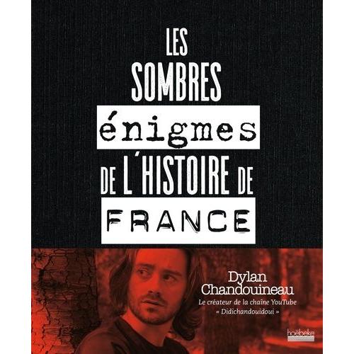 Les Sombres Énigmes De L'histoire De France