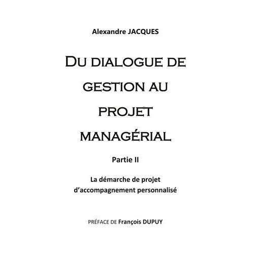 Du Dialogue De Gestion Au Projet Managérial - Volume 2, La Démarche De Projet D'accompagnement Personnalisé