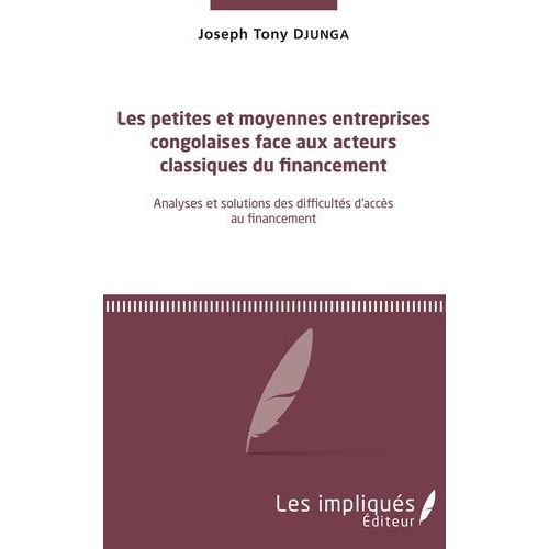Les Petites Et Moyennes Entreprises Congolaises Face Aux Acteurs Classiques Du Financement - Analyses Et Solutions Des Difficultés D'accès Au Financement