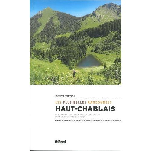 Haut-Chablais, Les Plus Belles Randonnées - Autour De Morzine-Avoriaz, Les Gests, Vallée D'aulps Et Tour Des Dents Blanches
