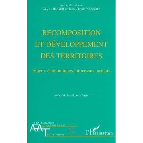 Recomposition Et Développement Des Territoires - Enjeux Économiques, Processus, Acteurs