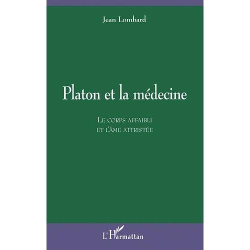 Platon Et La Medecine - Le Corps Affaibli Et L'âme Attristée