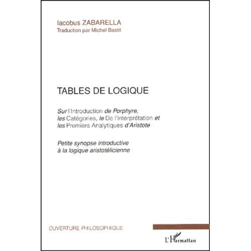 Tables De Logique Sur L'introduction De Porphyre, Les Catégories, Le De L'interprétation Et Les Premiers Analytiques D'aristote - Petite Synopse Introductive À La Logique Aristotélicienne