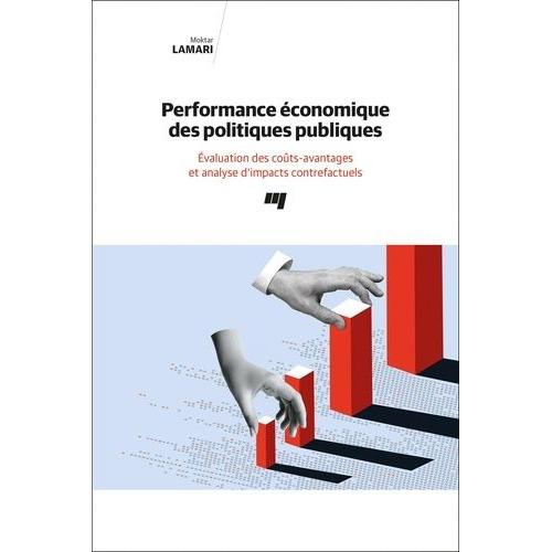 Performance Économique Des Politiques Publiques - Evaluation Des Coûts-Avantages Et Analyse D'impacts Contrefactuels