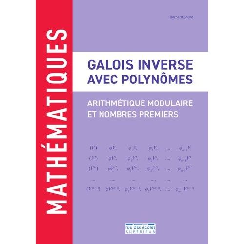 Galois Inverse Avec Polynômes - Arithmétique Modulaire Et Nombres Premiers