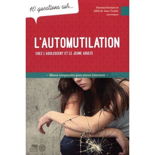 10 Questions Sur L'automutilation Chez L'adolescent Et Le Jeune Adulte