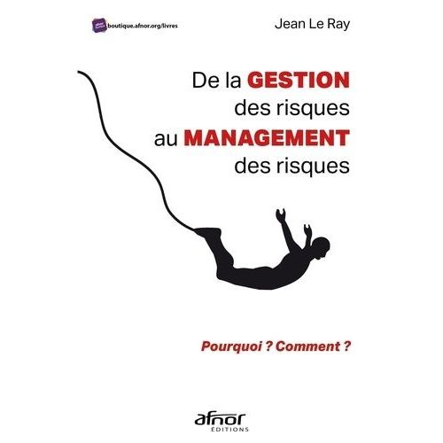 De La Gestion Des Risques Au Management Des Risques - Pourquoi ? Comment ?
