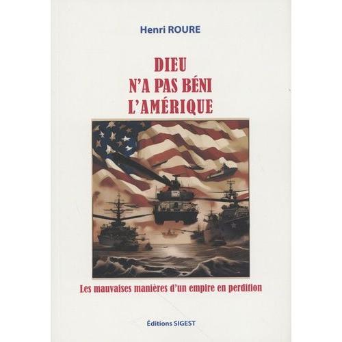 Dieu N'a Pas Béni L'amérique ! - Les Mauvaises Manières D'un Empire En Perdition