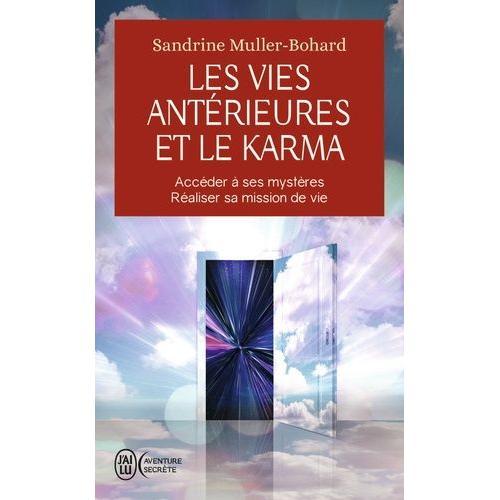 Les Vies Antérieures Et Le Karma - Accéder À Ses Mystères, Réaliser Sa Mission De Vie