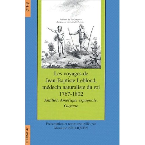 Les Voyages De Jean-Baptiste Leblond, Medecin Naturaliste Du Roi Aux Antilles, En Amerique Espagnole Et En Guyane De 1767 A 1802