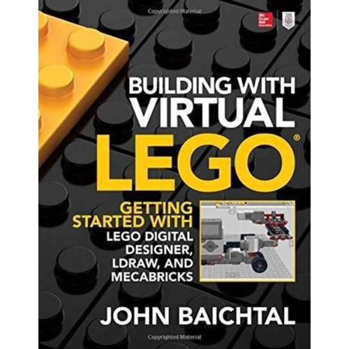 Building With Virtual Lego: Getting Started With Lego Digital Designer, Ldraw, And Mecabricks