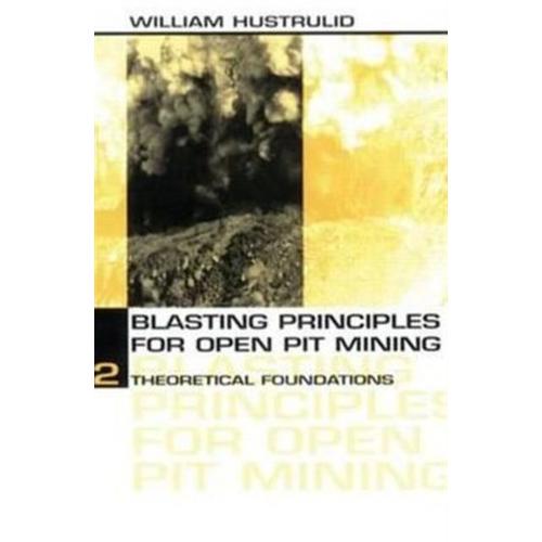 Blasting Principles For Open Pit Mining: V.1: General Design Concepts And: V.2: Theoretical Foundations