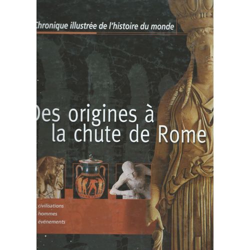 Des Origines À La Chute De Rome, Chronique Illustrée De L'histoire Du Monde