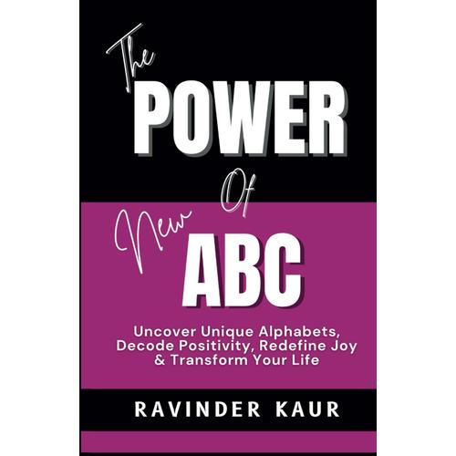 The Power Of New Abc: Uncover Unique Alphabets, Decode Positivity, Redefine Joy & Transform Your Life (Power Series)