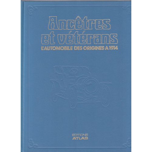Ancêtres Et Vétérans L'automobile Des Origines À 1914