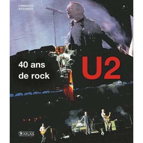U2, 40 Ans De Rock - Le Récit Et Les Images D'une Légende Du Rock