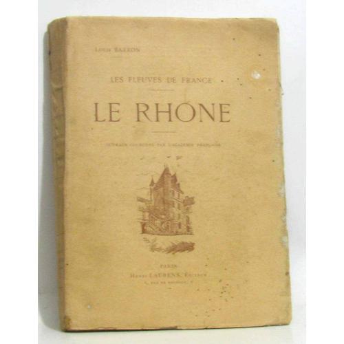 Le Rhône.  Ouvrage Orné De 134 Dessins Par A.  Chapon.  Les Fleuves De France.