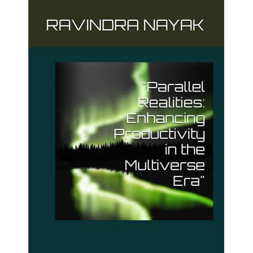 "Parallel Realities: Enhancing Productivity In The Multiverse Era"