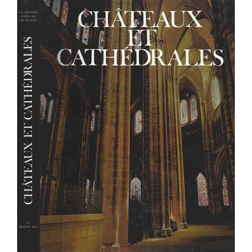 Encyclopédie De La Civilisation (L'). Les Grandes Étapes De L'humanité. Châteaux Et Cathédrales
