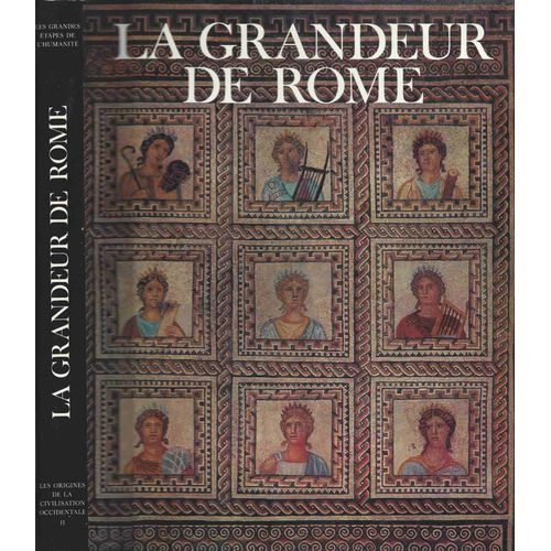 Encyclopédie De La Civilisation (L'). Les Grandes Étapes De L'humanité. La Grandeur De Rome