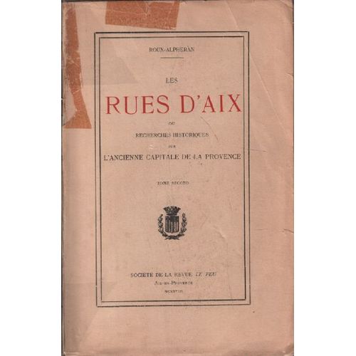 Les Rues D'aix Ou Recherches Historiques Sur L'ancienne Capitale De La Provence:/ Tome 2 Seul