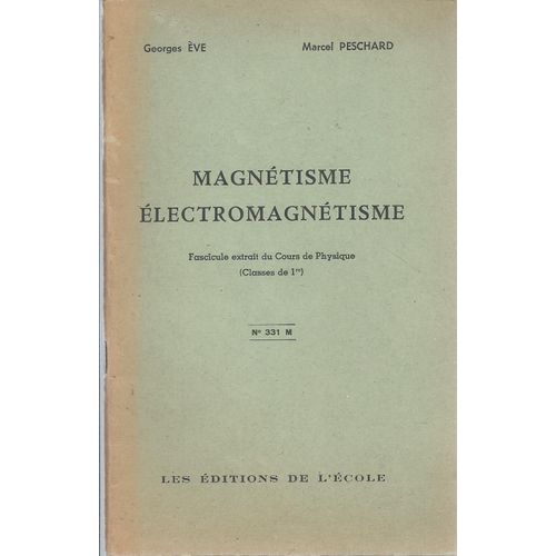 Magnétisme - Électromagnétisme : Fascicule Extrait Du Cours De Physique ( Classes De 1re )